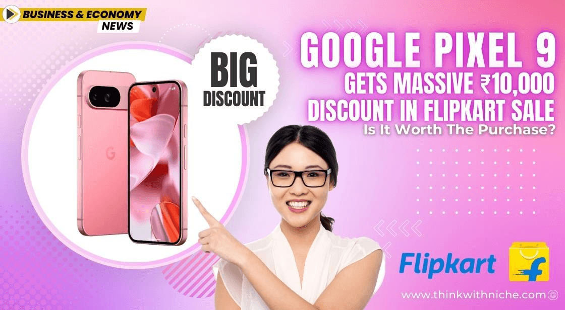 Google Pixel 9 Under ₹40,000 in Flipkart Big Billion Days Sale 2025 – Best Deal or Not? 17 Flipkart Sale