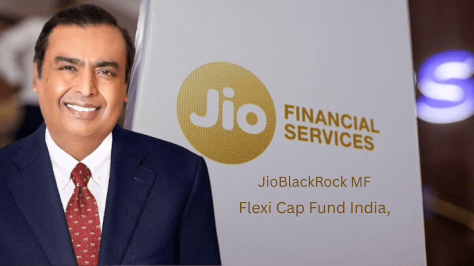 Masterstroke by Mukesh Ambani: JioBlackRock MF Flexi Cap Fund NFO Opens – Investment from Just Rs 5,000 11 JioBlackRock